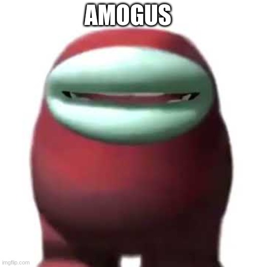 Amogus | AMOGUS | image tagged in amogus sussy | made w/ Imgflip meme maker