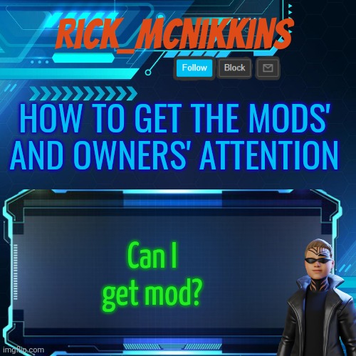 Just a joke idc abt mod lmao i'll go offline in a few days anyway | HOW TO GET THE MODS' AND OWNERS' ATTENTION; Can I get mod? | image tagged in 2nd announcement | made w/ Imgflip meme maker