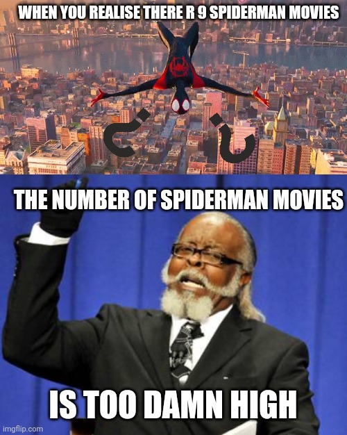 WHEN YOU REALISE THERE R 9 SPIDERMAN MOVIES; THE NUMBER OF SPIDERMAN MOVIES; IS TOO DAMN HIGH | image tagged in miles jumping down,memes,too damn high | made w/ Imgflip meme maker