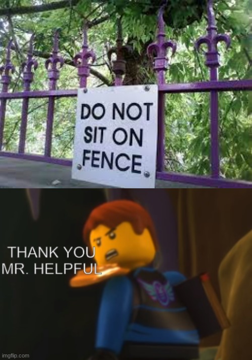 do not sit on fence | image tagged in thank you mr helpful | made w/ Imgflip meme maker