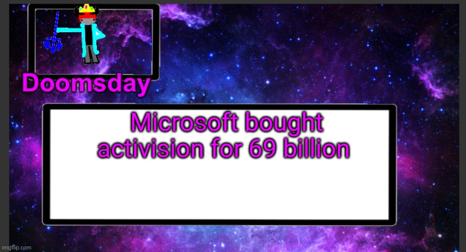 Prepare for some Skylander skin packs | Microsoft bought activision for 69 billion | image tagged in galactic doomsday temp | made w/ Imgflip meme maker