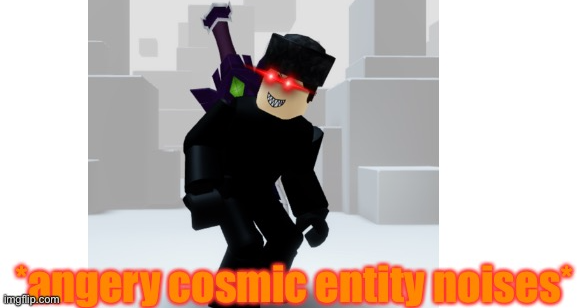 High Quality *angery cosmic entity noises* template Blank Meme Template