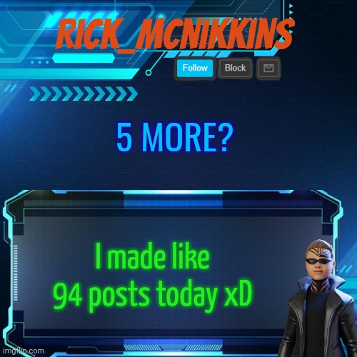 95 now | 5 MORE? I made like 94 posts today xD | image tagged in 2nd announcement | made w/ Imgflip meme maker