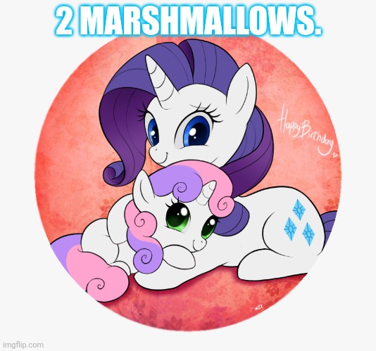 Sisters | 2 MARSHMALLOWS. | image tagged in rarity,sweetie belle,my little pony,sisters | made w/ Imgflip meme maker