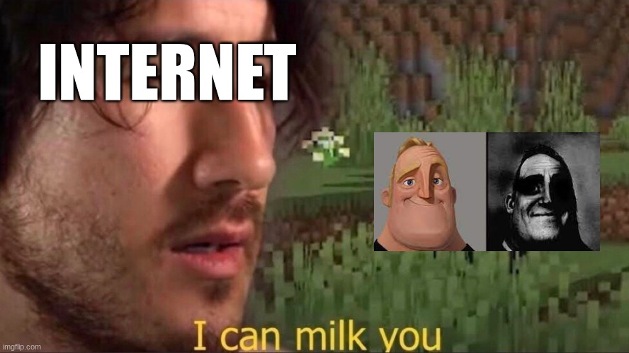 Overused meme | INTERNET | image tagged in i can milk you template,correct,truth,fun,meme,mr incredible becoming uncanny | made w/ Imgflip meme maker
