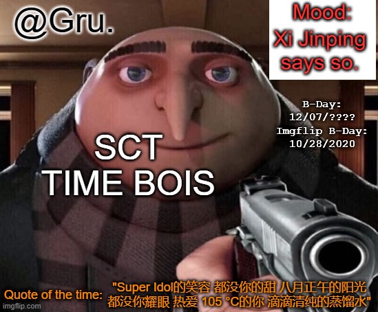 SCT | Xi Jinping says so. SCT TIME BOIS; "Super Idol的笑容 都没你的甜 八月正午的阳光 都没你耀眼 热爱 105 °C的你 滴滴清纯的蒸馏水" | image tagged in gru announcement temp 2 0 | made w/ Imgflip meme maker