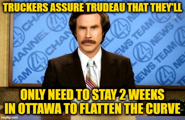 "Trust Us", They Added | TRUCKERS ASSURE TRUDEAU THAT THEY'LL; ONLY NEED TO STAY 2 WEEKS IN OTTAWA TO FLATTEN THE CURVE | image tagged in breaking news | made w/ Imgflip meme maker