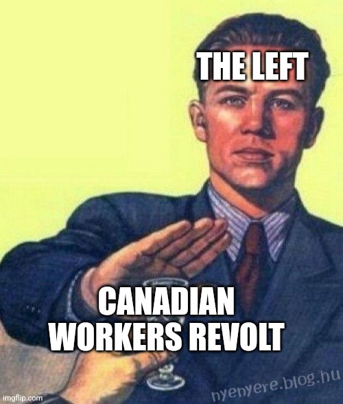 No thanks, I prefer fascism. | THE LEFT; CANADIAN WORKERS REVOLT | image tagged in no thanks i rather | made w/ Imgflip meme maker