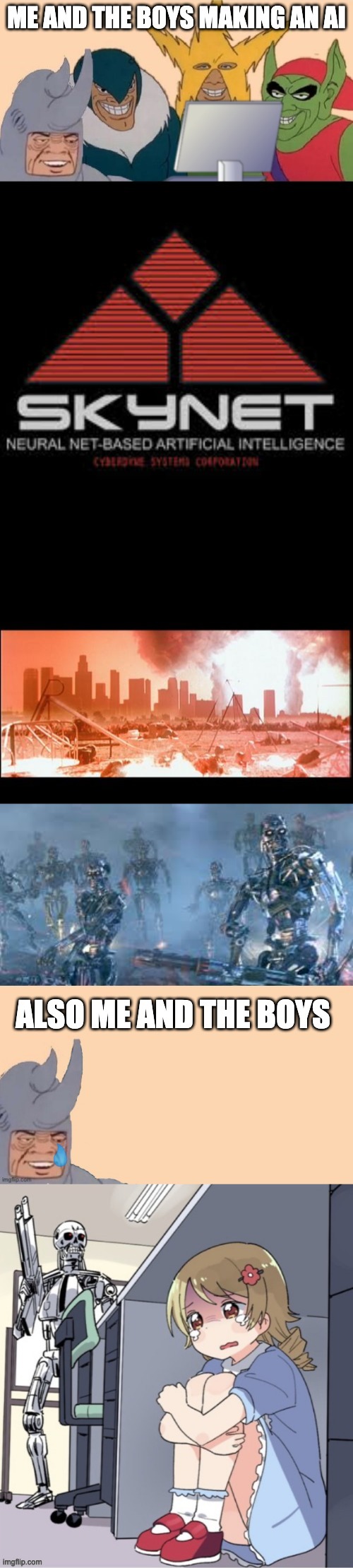 Me and the boys accidentally ended the world with our A.I | made w/ Imgflip meme maker