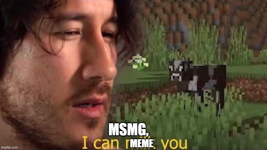 I can milk you (template) | MSMG, MEME | image tagged in i can milk you template | made w/ Imgflip meme maker