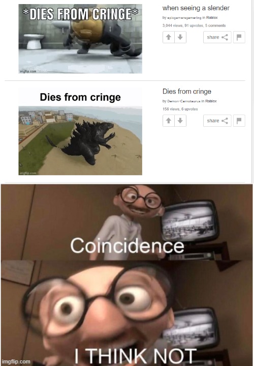 Cringe coincidence | image tagged in coincidence i think not | made w/ Imgflip meme maker