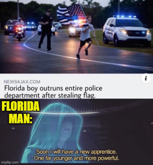 Florida problems |  FLORIDA MAN: | image tagged in soon i will have a new apprentice,f | made w/ Imgflip meme maker