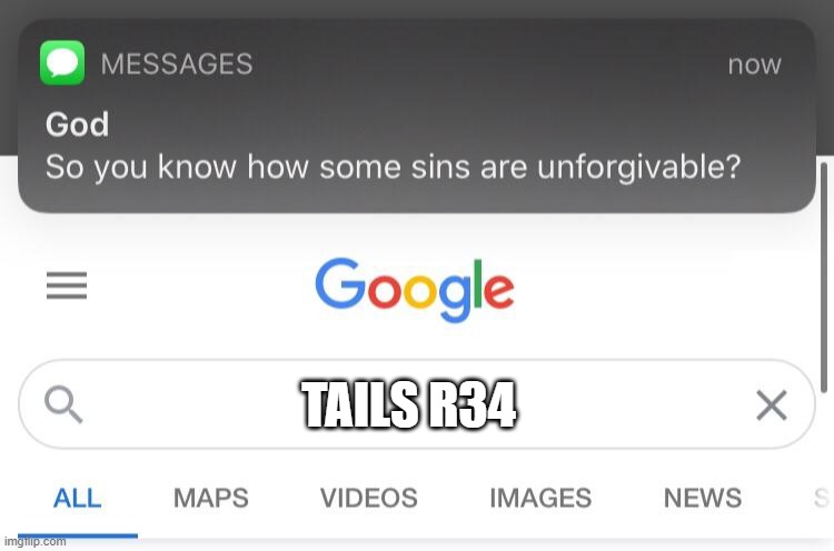 So you know how some sins are unforgivable? | TAILS R34 | image tagged in so you know how some sins are unforgivable | made w/ Imgflip meme maker