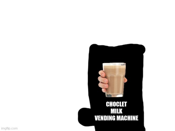 Blank White Template | CHOCLET MILK VENDING MACHINE | image tagged in blank white template | made w/ Imgflip meme maker