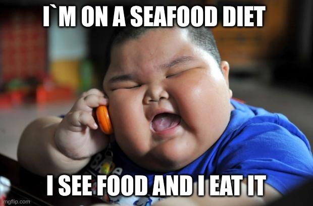 Fat Asian Kid | I`M ON A SEAFOOD DIET; I SEE FOOD AND I EAT IT | image tagged in fat asian kid,repost | made w/ Imgflip meme maker