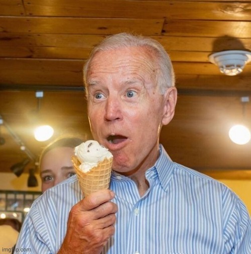 Biden loves ice cream | image tagged in biden loves ice cream | made w/ Imgflip meme maker