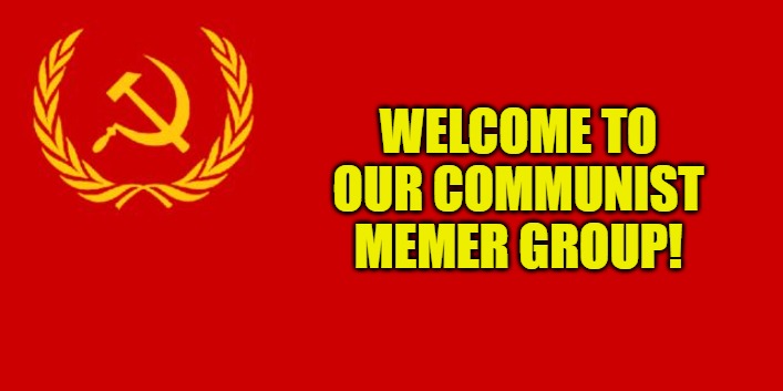 Russian flag | WELCOME TO OUR COMMUNIST MEMER GROUP! | image tagged in russian flag | made w/ Imgflip meme maker