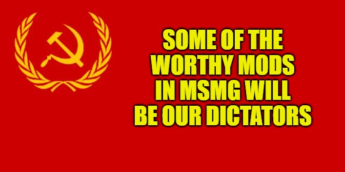 Russian flag | SOME OF THE WORTHY MODS IN MSMG WILL BE OUR DICTATORS | image tagged in russian flag | made w/ Imgflip meme maker