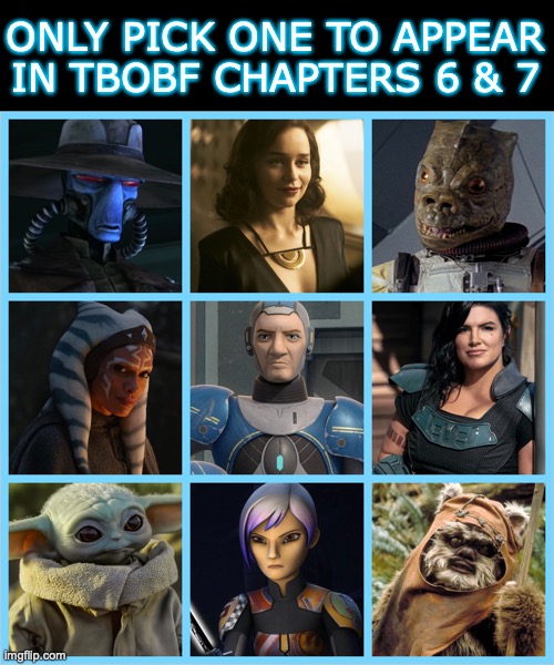 TBOBF New Characters | ONLY PICK ONE TO APPEAR IN TBOBF CHAPTERS 6 & 7 | image tagged in boba fett,star wars,mandalorian,cad bane,sabine,ahsoka | made w/ Imgflip meme maker