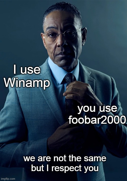 Different music players, but same respect | I use
Winamp; you use
foobar2000; we are not the same
but I respect you | image tagged in we are not the same | made w/ Imgflip meme maker