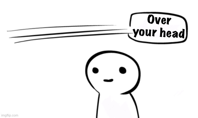 Over Your Head | Over your head | image tagged in over your head | made w/ Imgflip meme maker