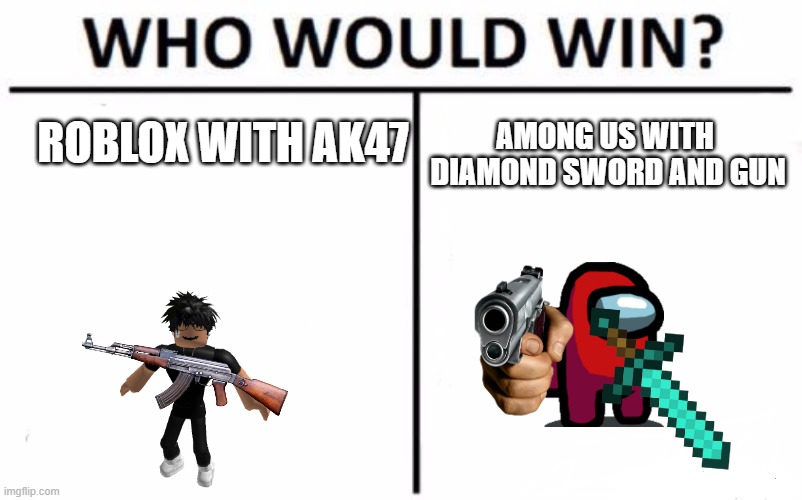 Who Would Win? | ROBLOX WITH AK47; AMONG US WITH  DIAMOND SWORD AND GUN | image tagged in memes,who would win | made w/ Imgflip meme maker