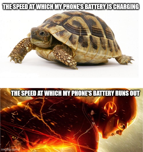 And that's a FACT bro | THE SPEED AT WHICH MY PHONE'S BATTERY IS CHARGING; THE SPEED AT WHICH MY PHONE'S BATTERY RUNS OUT | image tagged in slow vs fast meme,funny,funny memes,shit happens,iphone,phone | made w/ Imgflip meme maker