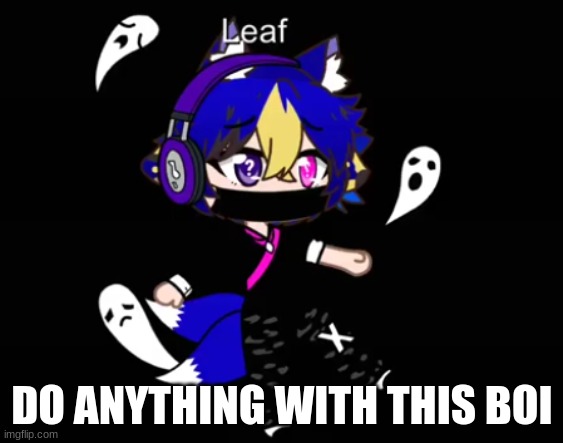 Leaf | DO ANYTHING WITH THIS BOI | image tagged in leaf | made w/ Imgflip meme maker