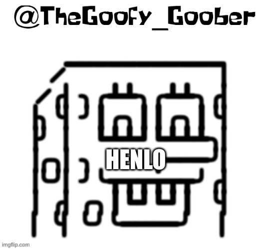 TheGoofy_Goober's announcement template | HENLO | image tagged in thegoofy_goober's announcement template | made w/ Imgflip meme maker