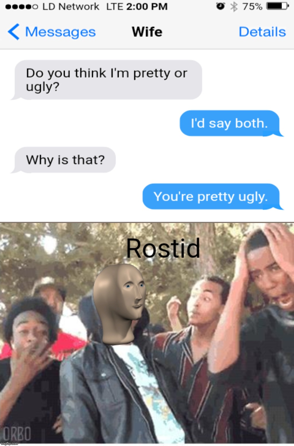 You're pretty ugly. | image tagged in meme man rostid,funny,memes,get rekt,text messages | made w/ Imgflip meme maker