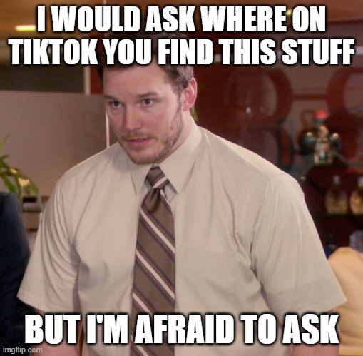 Afraid To Ask Andy Meme | I WOULD ASK WHERE ON TIKTOK YOU FIND THIS STUFF BUT I'M AFRAID TO ASK | image tagged in memes,afraid to ask andy | made w/ Imgflip meme maker