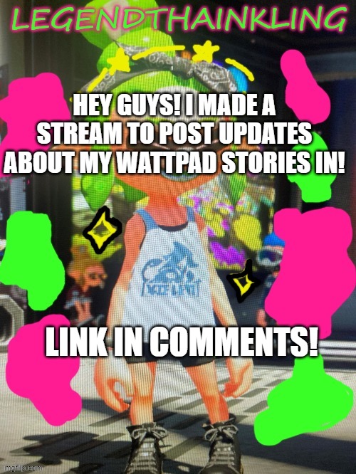 yeet | HEY GUYS! I MADE A STREAM TO POST UPDATES ABOUT MY WATTPAD STORIES IN! LINK IN COMMENTS! | image tagged in legendthainkling's new temp | made w/ Imgflip meme maker