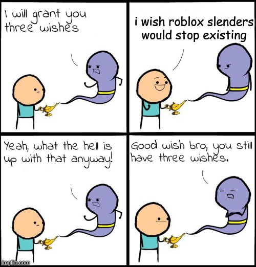 i had to do this. roblox, become better and ban slenders. | i wish roblox slenders would stop existing | image tagged in 3 wishes | made w/ Imgflip meme maker