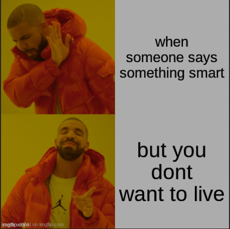 Dont wanna live | image tagged in memes | made w/ Imgflip images-to-gif maker