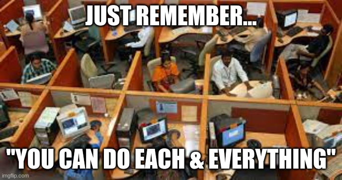Scam Call Center Words of Wisdom... | JUST REMEMBER... "YOU CAN DO EACH & EVERYTHING" | image tagged in reid moore,scam,funny,meme,fraud | made w/ Imgflip meme maker