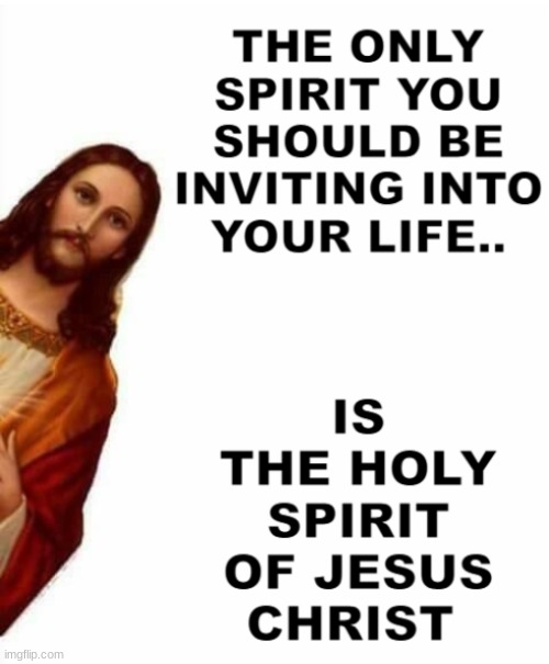 The Holy Spirit Only | image tagged in holy spirit,jesus christ,demons,god,holy bible,holy | made w/ Imgflip meme maker