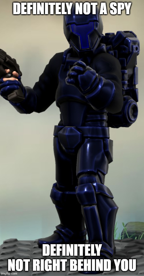 Idris Omega | DEFINITELY NOT A SPY; DEFINITELY NOT RIGHT BEHIND YOU | image tagged in idris omega | made w/ Imgflip meme maker