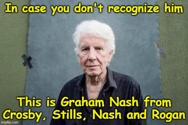 Crosby, Stills, Nash and... | In case you don't recognize him; This is Graham Nash from Crosby, Stills, Nash and Rogan | image tagged in joe rogan,graham nash,memes,spotify | made w/ Imgflip meme maker