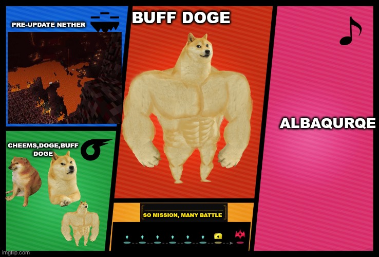 Smash Ultimate DLC fighter profile | PRE-UPDATE NETHER; BUFF DOGE; ALBAQURQE; CHEEMS,DOGE,BUFF DOGE; SO MISSION, MANY BATTLE | image tagged in smash ultimate dlc fighter profile | made w/ Imgflip meme maker