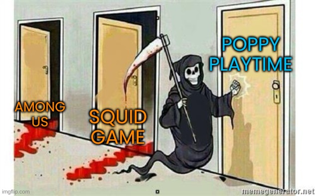 hellllllllllllllloooooooooooooooooooooo | POPPY PLAYTIME; AMONG US; SQUID GAME | image tagged in grim reaper knocking door,memes,funny | made w/ Imgflip meme maker