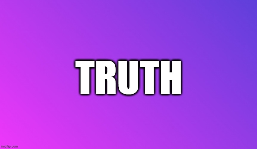 Blank Color | TRUTH | image tagged in blank color | made w/ Imgflip meme maker