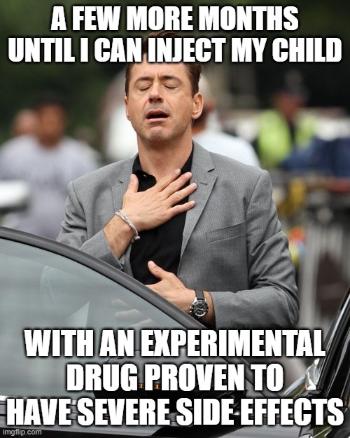 Robert Downey Jr | A FEW MORE MONTHS UNTIL I CAN INJECT MY CHILD; WITH AN EXPERIMENTAL DRUG PROVEN TO HAVE SEVERE SIDE EFFECTS | image tagged in robert downey jr | made w/ Imgflip meme maker