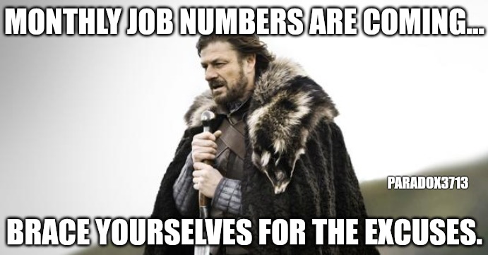 No job for you, you, you, you cool, and definitely not you! | MONTHLY JOB NUMBERS ARE COMING... PARADOX3713; BRACE YOURSELVES FOR THE EXCUSES. | image tagged in winter is coming,memes,politics,joe biden,unemployment,fail army | made w/ Imgflip meme maker