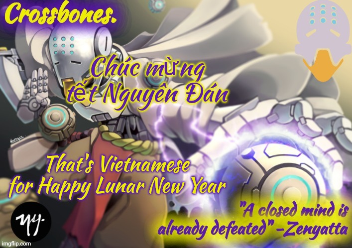 No I don't know how to speak Vietnamese someone in my class knows Vietnamese so they taught me how to say that line (mod note: m | Chúc mừng tết Nguyên Đán; That's Vietnamese for Happy Lunar New Year | image tagged in crossbones zenyatta temp | made w/ Imgflip meme maker