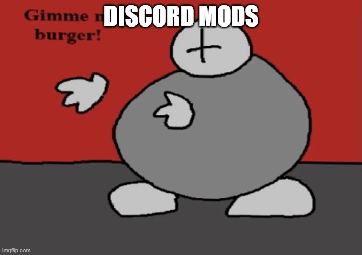 fat grunt | DISCORD MODS | image tagged in fat grunt | made w/ Imgflip meme maker