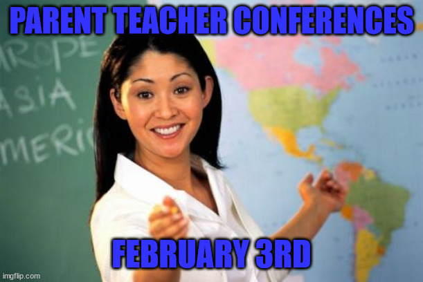 Get readyf or your phone to be taken away | PARENT TEACHER CONFERENCES; FEBRUARY 3RD | image tagged in memes,unhelpful high school teacher | made w/ Imgflip meme maker