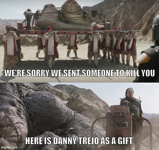 Here is Danny Trejo as a gift | WE'RE SORRY WE SENT SOMEONE TO KILL YOU; HERE IS DANNY TREJO AS A GIFT | image tagged in book of boba fett,danny trejo,rancor keeper,star wars memes | made w/ Imgflip meme maker