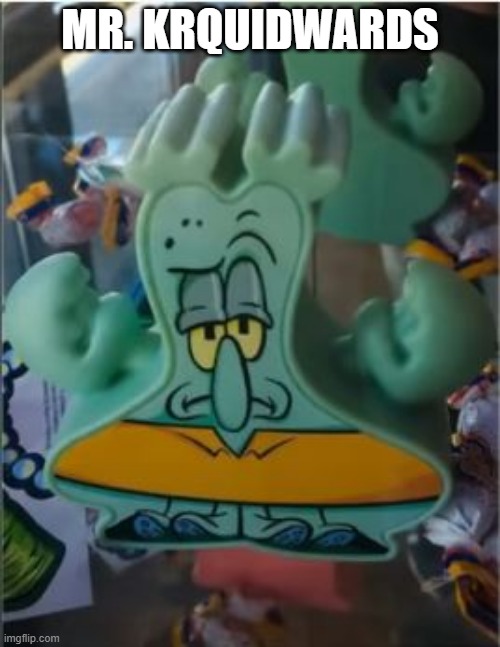 What Mutant Lives in a Restaurant Under the Sea? | MR. KRQUIDWARDS | image tagged in you had one job | made w/ Imgflip meme maker