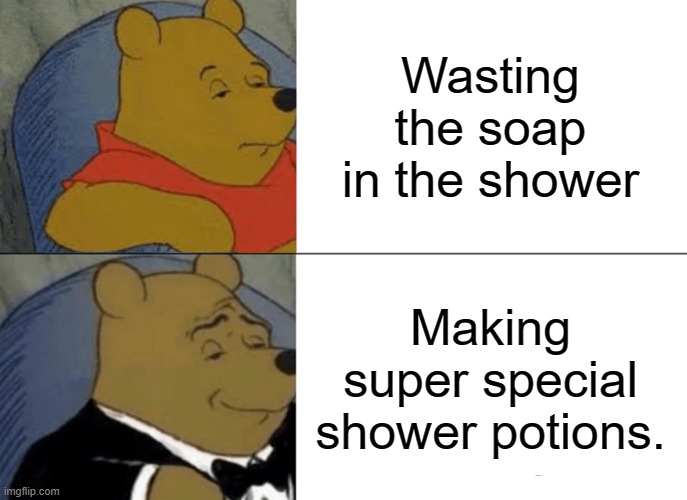 I drank one and I teleported to the hospital. | Wasting the soap in the shower; Making super special shower potions. | image tagged in memes,tuxedo winnie the pooh,shower | made w/ Imgflip meme maker