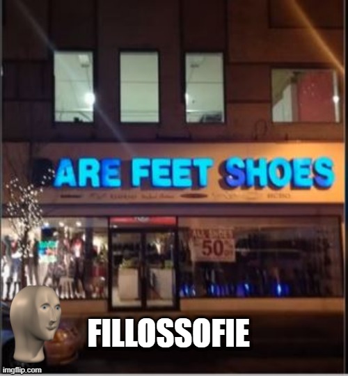 Good Question | FILLOSSOFIE | image tagged in you had one job | made w/ Imgflip meme maker